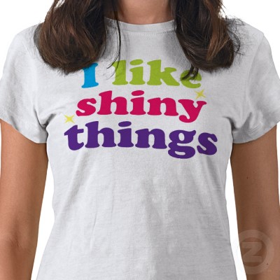 i like shiny things